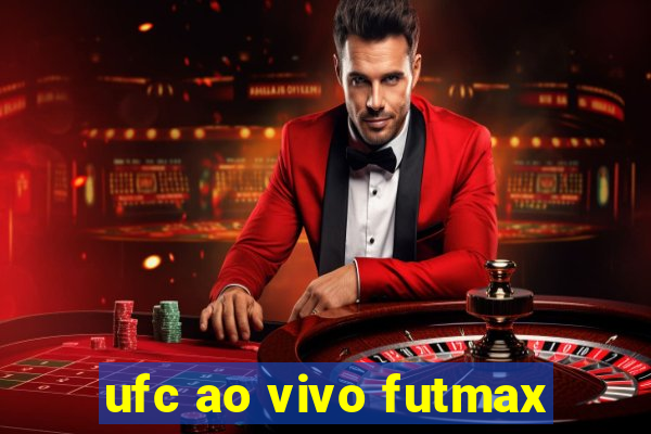 ufc ao vivo futmax